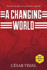 Free ebooks pdf books download A Changing World: Patriotism Against a Globalist Agenda ePub in English by Cesar Vidal