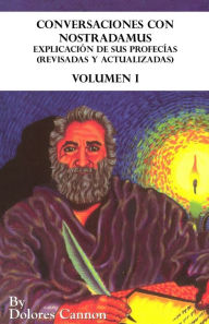 Title: Conversaciones con Nostradamus, Volumen I: Explicación de sus profecías (revisadas y actualizadas), Author: Dolores Cannon