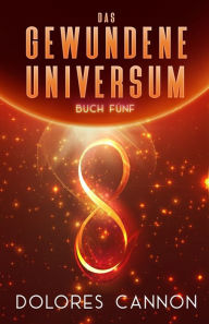 Title: Das Gewundene Universum Buch Fünf, Author: Dolores Cannon