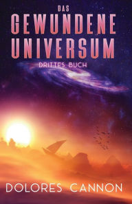 Title: Das Gewundene Universum Drittes Buch, Author: Dolores Cannon