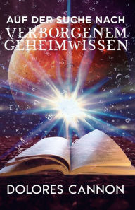 Title: Auf der Suche Nach Verborgenem Geheimwissen / The Search for Hidden Sacred Knowledge, Author: Dolores Cannon