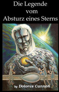 Title: Die Legende vom Absturz eines Sterns / The Legend of Starcrash, Author: Dolores Cannon