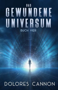 Title: Das Gewundene Universum Buch Vier, Author: Dolores Cannon
