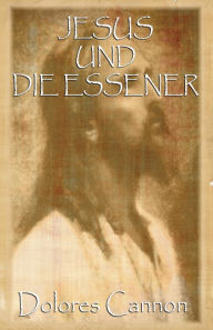 Title: Jesus und die Essener / Jesus and the Essenes, Author: Dolores Cannon