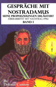 Title: GesprÃ¯Â¿Â½che mit Nostradamus Seine Prophezeiungen ErlÃ¯Â¿Â½utert (Ã¯Â¿Â½berarbeitet mit Nachtrag: 1996) Band I, Author: Dolores Cannon