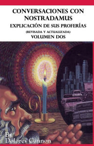 Title: Conversaciones con Nostradamus, Volumen II: Explicación de sus profecías (Revisada y actualizada), Author: Dolores Cannon