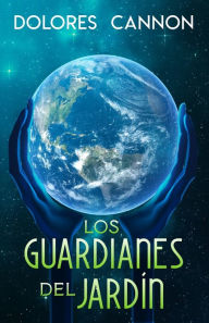 Title: Los guardianes del jardín / Keepers of the Garden, Author: Dolores Cannon