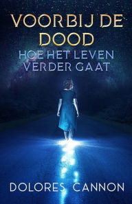 Title: Voorbij de dood: Hoe het leven verdergaat, Author: Dolores Cannon