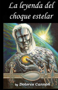 Title: La leyenda del choque estelar / The Legend of Starcrash, Author: Dolores Cannon