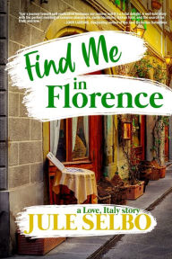 Title: Find Me In Florence, Author: Jule Selbo
