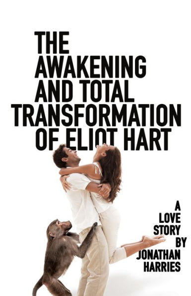 The Awakening and Total Transformation of Eliot Hart: A love story