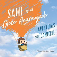 Title: Sami y el Globo Anaranjado: Aventuras sobre Campbell, Author: Venus Martinez Sharp