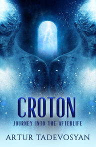 Title: Croton: Journey Into the Afterlife, Author: Artur Tadevosyan