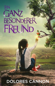 Title: Ein ganz besonderer Freund / A Very Special Friend, Author: Dolores Cannon