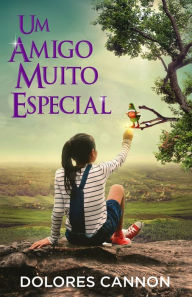 Title: Um Amigo Muito Especial, Author: Dolores Cannon