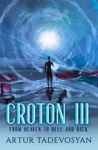 Google books downloaden epub Croton III: From Heaven to Hell and Back English version CHM by Artur Tadevosyan