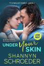 Under Your Skin (Large Print): A Grumpy-Sunshine Chicago Irish Family Steamy Contemporary Romance (Large Print)