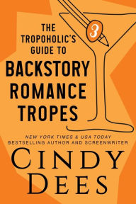 Title: The Tropoholic's Guide to Backstory Romance Tropes, Author: Cindy Dees