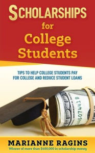 Title: Scholarships for College Students: Tips to Help College Students Pay for College and Reduce Student Loans, Author: Marianne Ragins