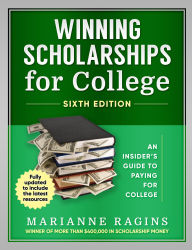 Title: Winning Scholarships for College, Sixth Edition: An Insider's Guide to Paying for College, Author: Marianne Ragins