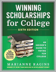 Title: Winning Scholarships for College, Sixth Edition: An Insider's Guide to Paying for College, Author: Marianne Ragins