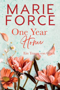Title: One Year Home - Ein Traum von Glück, Author: Marie Force