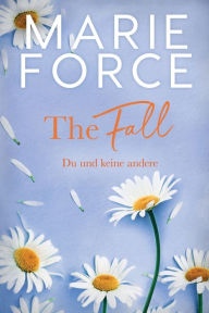 Title: The Fall - Du und keine andere, Author: Marie Force