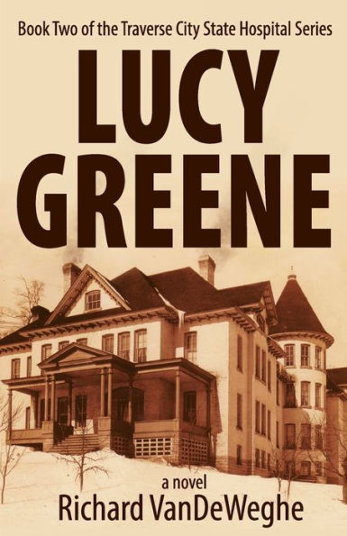 Lucy Greene: Book Two of the Traverse City State Hospital Series