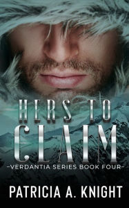Title: Hers To Claim: Verdantia Book 4, Author: Patricia A. Knight