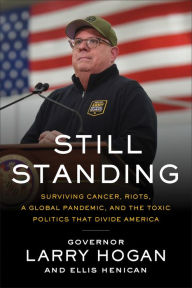 Title: Still Standing: Surviving Cancer, Riots, a Global Pandemic, and the Toxic Politics that Divide America, Author: Larry Hogan