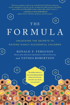 The Formula Unlocking The Secrets To Raising Highly Successful Children By Ronald F Ferguson Tatsha Robertson Paperback Barnes Noble