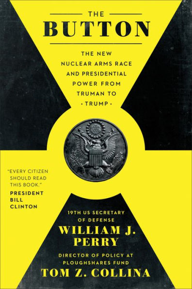 The Button: The New Nuclear Arms Race and Presidential Power from Truman to Trump