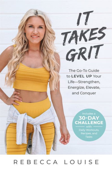 It Takes Grit: The Go-To Guide to Level Up Your LifeStrengthen, Energize, Elevate, and Conquer