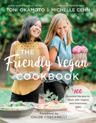 Title: The Friendly Vegan Cookbook: 100 Essential Recipes to Share with Vegans and Omnivores Alike, Author: Michelle Cehn