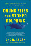 Alternative view 1 of Drunk Flies and Stoned Dolphins: A Trip Through the World of Animal Intoxication