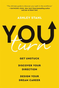 Title: You Turn: Get Unstuck, Discover Your Direction, and Design Your Dream Career, Author: Ashley Stahl