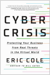 Title: Cyber Crisis: Protecting Your Business from Real Threats in the Virtual World, Author: Eric Cole