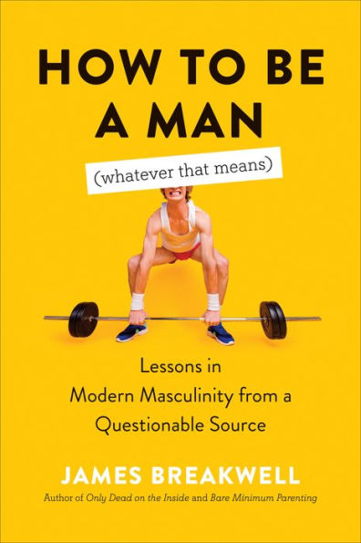 How to Be a Man (Whatever That Means): Lessons Modern Masculinity from Questionable Source