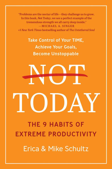 Not Today: The 9 Habits of Extreme Productivity
