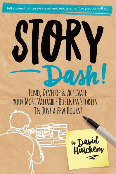 Story Dash: Find, Develop, and Activate Your Most Valuable Business Stories . Just a Few Hours