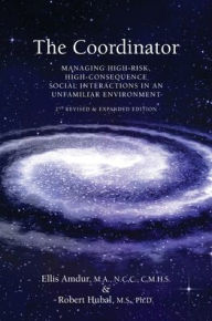 Title: The Coordinator: Managing High-Risk High-Consequence Social Interactions in an Unfamiliar Environment, Author: Ellis Amdur