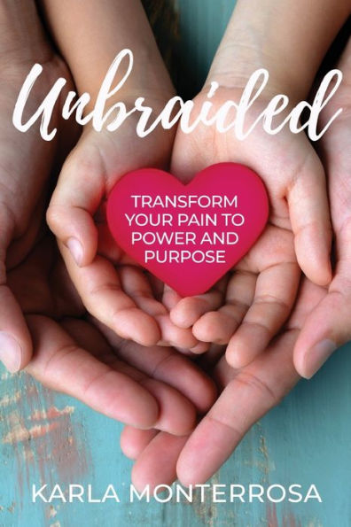 Unbraided: Transform Your Pain to Power and Purpose