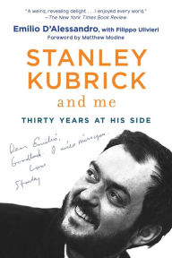 Title: Stanley Kubrick and Me: Thirty Years at His Side, Author: Emilio D'Alessandro
