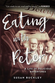 Title: Eating with Peter: A Life of Delicious Adventures, Author: Susan Buckley