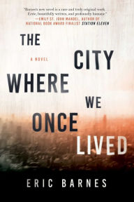Title: The City Where We Once Lived: A Novel, Author: Eric Barnes
