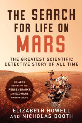 The Search For Life On Mars The Greatest Scientific Detective Story Of All Time By Elizabeth Howell Nicholas Booth Hardcover Barnes Noble