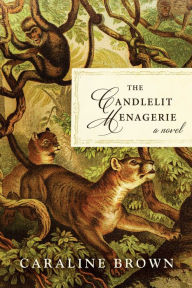 Title: The Candlelit Menagerie: A Novel, Author: Caraline Brown