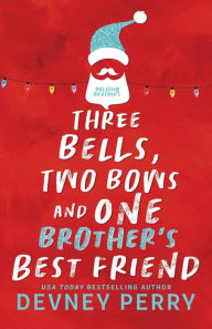 Title: Three Bells, Two Bows and One Brother's Best Friend, Author: Devney Perry