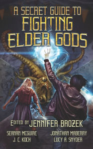 Title: A Secret Guide to Fighting Elder Gods, Author: Jennifer Brozek