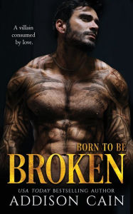 Title: Born to be Broken: A Dark Romance Novel, Author: Addison Cain